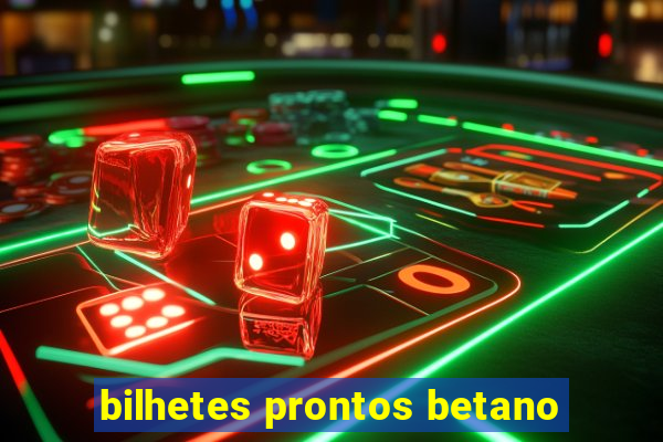 bilhetes prontos betano